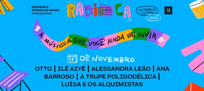 6º Festival Radioca com Otto (PE) + Luísa e os Alquimistas (RN) + Ilê Aiyê (BA) + A Trupe Poligodélica (BA/PE) + Alessandra Leão (PE) + Ana Barroso (BA)