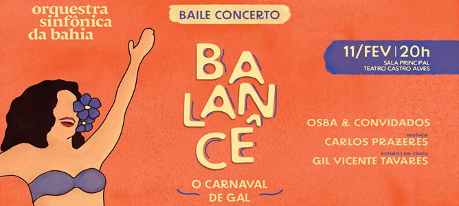 Baile Concerto “Balancê – O Carnaval de Gal” com a OSBA. Regência Carlos Prazeres, Convidados: Claudia Cunha e Zé Ibarra.